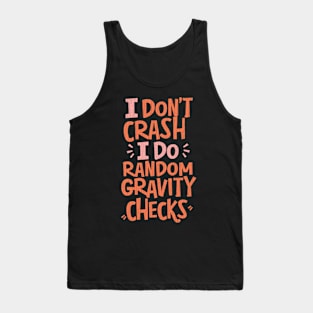 I Don't Crash I Do Random Gravity Checks Tank Top